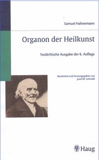 Organon der Heilkunst. Textkritische Ausgabe der 6. Auflage . Josef M. Schmidt, Hrsg