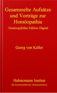 Gesammelte Aufsätze und Vorträge zur Homöopathie - Dr. Georg von Keller