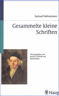 Samuel Hahnemann Gesammelte Kleine Schriften Herausgegeben von Josef M. Schmidt und Daniel Kaiser