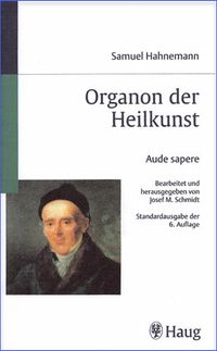Samuel Hahnemann Organon der Heilkunst Standardausgabe der 6. Auflage Herausgegeben von Josef M. Schmidt